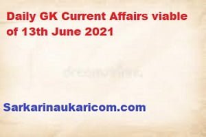 Daily GK Current Affairs viable of 13th June 2021
