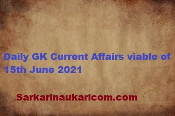 Daily GK Current Affairs viable of 15th June 2021
