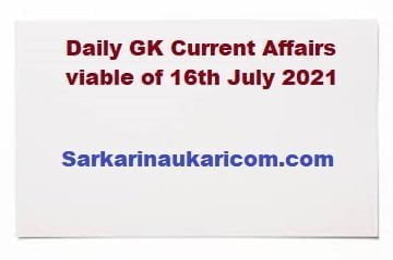 Daily GK Current Affairs viable of 16th July 2021