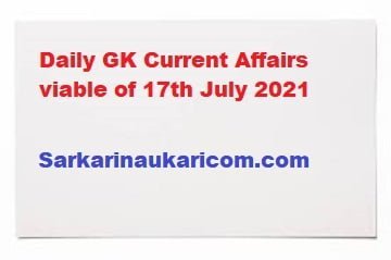 Daily GK Current Affairs viable of 17th July 2021
