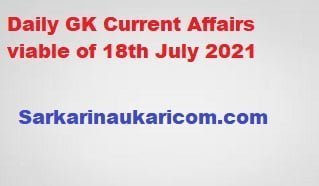 Daily GK Current Affairs viable of 18th July 2021