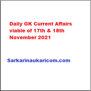 Daily GK Current Affairs viable of 17th & 18th November 2021