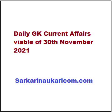 Daily GK Current Affairs viable of 30th November 2021