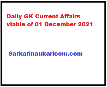 Daily GK Current Affairs viable of 01 December 2021