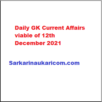 Daily GK Current Affairs viable of 12th December 2021