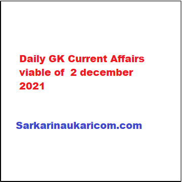 Daily GK Current Affairs viable of 2 december 2021