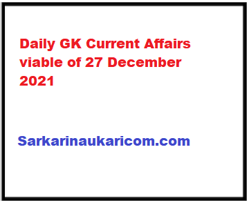 Daily GK Current Affairs viable of 27 December 2021