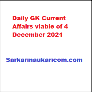 Daily GK Current Affairs viable of 4 December 2021