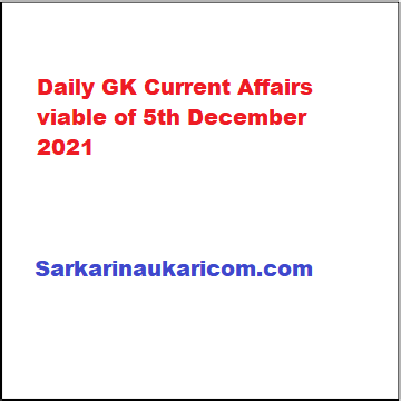 Daily GK Current Affairs viable of 5th December 2021