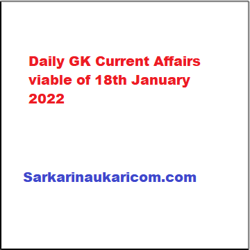 Daily GK Current Affairs viable of 18th January 2022