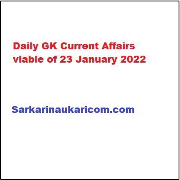 Daily GK Current Affairs viable of 23 January 2022