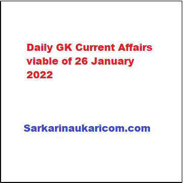 Daily GK Current Affairs viable of 26 January 2022
