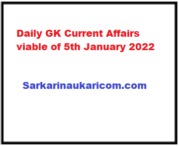 Daily GK Current Affairs viable of 5th January 2022