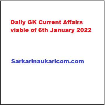 Daily GK Current Affairs viable of 6th January 2022