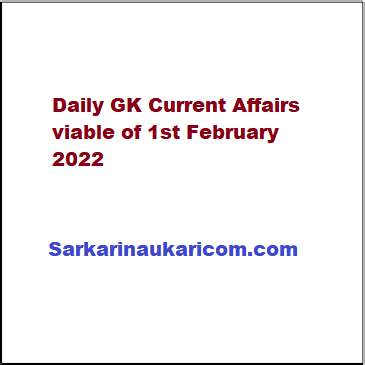 Daily GK Current Affairs viable of 1st February 2022