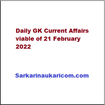 Daily GK Current Affairs viable of 21 February 2022