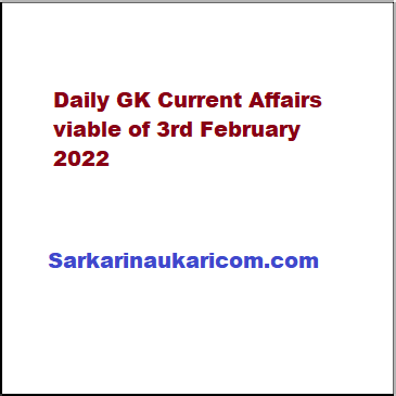 Daily GK Current Affairs viable of 3rd February 2022