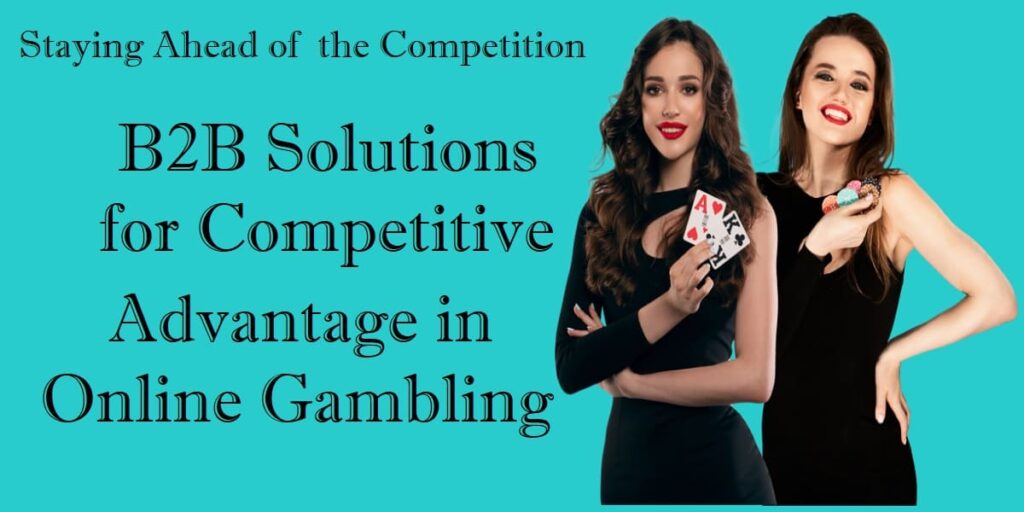 B2B Solutions for Competitive Advantage in Online Gambling